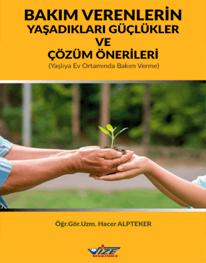 Bakım Verenlerin Yaşadığı Güçlükler ve Çözüm Önerileri